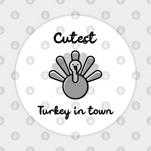 Cutest Turkey in Town. Funny Thanksgiving Design for the whole family. Great for kids, babies, boys and girls. Magnet by That Cheeky Tee